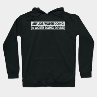 Any Job Worth Doing Is Worth Doing Drunk Hoodie